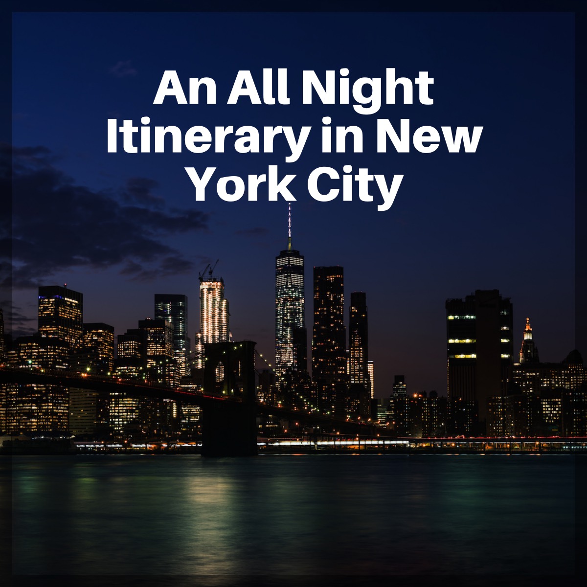 An All Night Itinerary in New York City – The City That Never Sleeps
