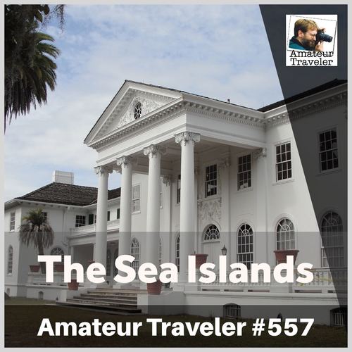 Travel to the Sea Islands of Georgia and South Carolina – Episode 557